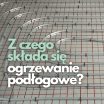 z czego sklada sie ogrzewanie podlogowe