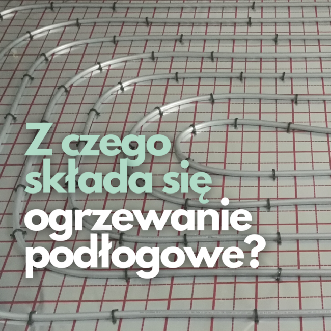 z czego sklada sie ogrzewanie podlogowe
