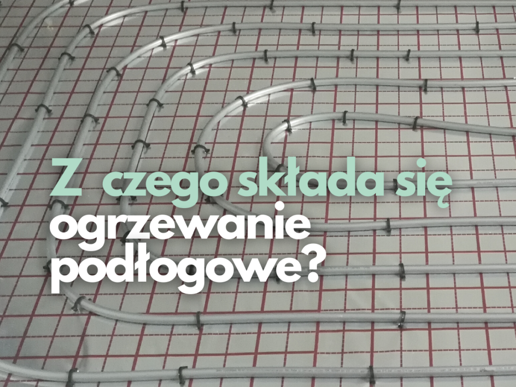 z czego sklada sie ogrzewanie podlogowe