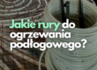 jakie rury do ogrzewania podłogowego